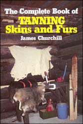 The Complete Book of Tanning Skins and Furs
by James Churchill